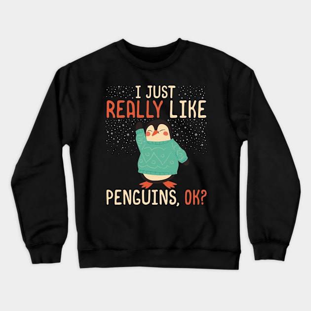 I Just Really Like Penguins, OK? - Cute penguin lover product Crewneck Sweatshirt by theodoros20